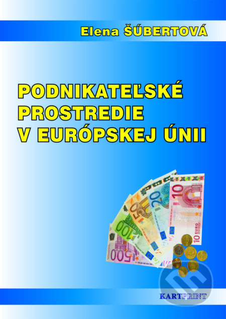Kniha: Podnikateľské prostredie v európskej únii (Elena Šúbertová). Kartprint, 2014 Kniha: Podnikateľské prostredie v európskej únii (Elena Šúbertová). Kartprint, 2014