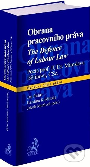 Obrana pracovního práva / The Defence of Labour Law - Jan Pichrt, C. H. Beck, 2020