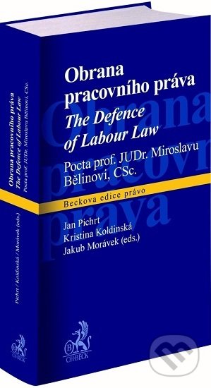 Kniha: Obrana pracovního práva / The Defence of Labour Law (Jan Pichrt). C. H. Beck, 2020 Kniha: Obrana pracovního práva / The Defence of Labour Law (Jan Pichrt). C. H. Beck, 2020