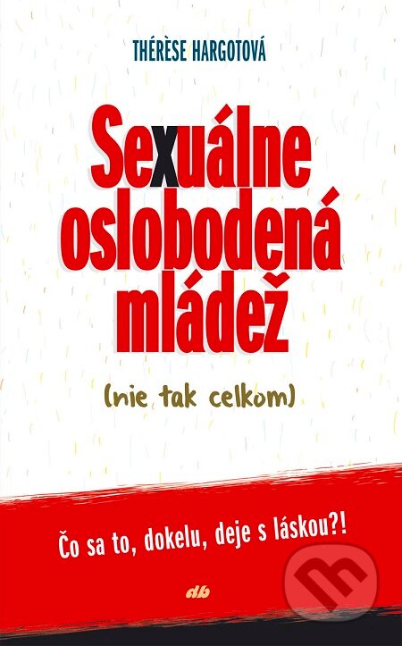 E-kniha: Sexuálne oslobodená mládež (nie tak celkom) (Thérèse Hargot). Don Bosco, 2019 E-kniha: Sexuálne oslobodená mládež (nie tak celkom) (Thérèse Hargot). Don Bosco, 2019