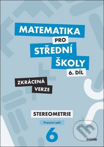 Kniha: Matematika pro střední školy 6.díl - Zkrácená verze (Ivana Šubrtová a Jakub Mrázek). Didaktis, 2020 Kniha: Matematika pro střední školy 6.díl - Zkrácená verze (Ivana Šubrtová a Jakub Mrázek). Didaktis, 2020