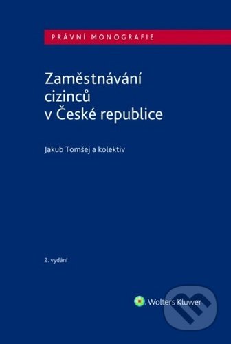 Kniha: Zaměstnávání cizinců v České republice (Jakub Tomšej). Wolters Kluwer ČR, 2020 Kniha: Zaměstnávání cizinců v České republice (Jakub Tomšej). Wolters Kluwer ČR, 2020