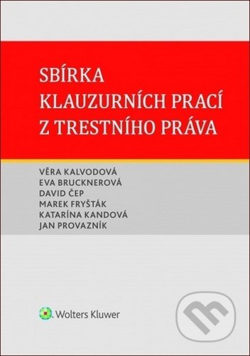 Kniha: Sbírka klauzurních prací z trestního práva (David Čep, Eva Brucknerová a Věra Kalvodová). Wolters Kluwer ČR, 2020 Kniha: Sbírka klauzurních prací z trestního práva (David Čep, Eva Brucknerová a Věra Kalvodová). Wolters Kluwer ČR, 2020