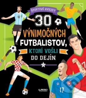 Kniha: 30 výnimočných futbalistov, ktorí vošli do dejín (Rebo). Rebo, 2020 Kniha: 30 výnimočných futbalistov, ktorí vošli do dejín (Rebo). Rebo, 2020