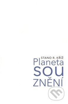 Kniha: Planeta souznění (Stano R. Kříž). , 2020 Kniha: Planeta souznění (Stano R. Kříž). , 2020