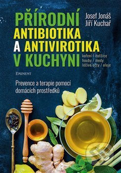 Kniha: Přírodní antibiotika a antivirotika v kuchyni (Jiří Kuchař a Josef Jonáš). Eminent, 2020 Kniha: Přírodní antibiotika a antivirotika v kuchyni (Jiří Kuchař a Josef Jonáš). Eminent, 2020