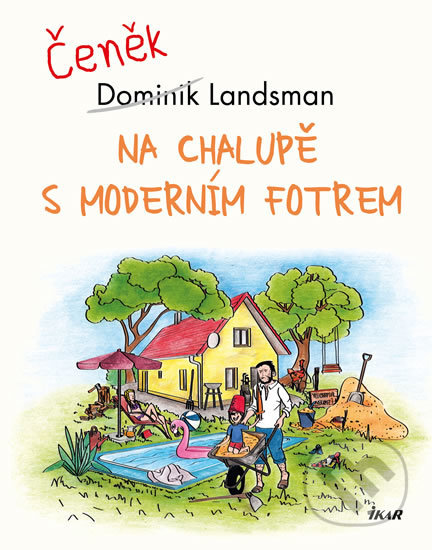 Kniha: Na chalupě s moderním fotrem (Dominik Landsman). Ikar CZ, 2020 Kniha: Na chalupě s moderním fotrem (Dominik Landsman). Ikar CZ, 2020