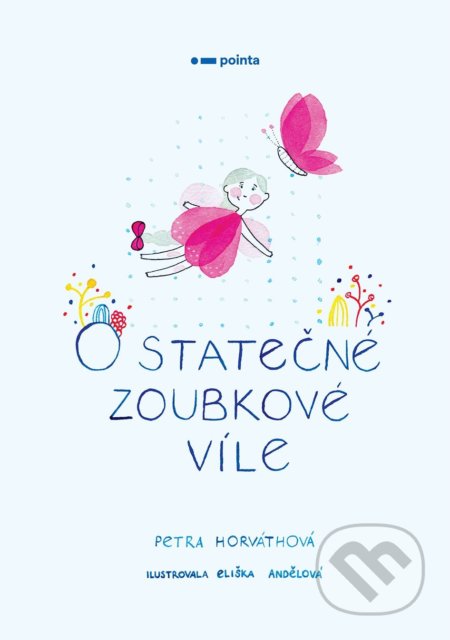 Kniha: O statečné zoubkové víle (Petra Horváthová). Pointa, 2020 Kniha: O statečné zoubkové víle (Petra Horváthová). Pointa, 2020