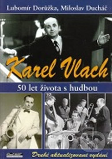 Kniha: Karel Vlach 50 let života s hudbou (Lubomír Dorůžka a Miloslav Ducháč). Ekopress, 2003 Kniha: Karel Vlach 50 let života s hudbou (Lubomír Dorůžka a Miloslav Ducháč). Ekopress, 2003