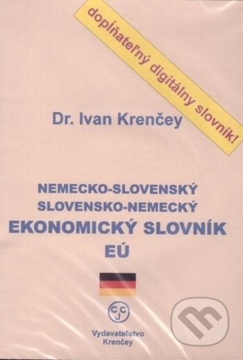 Nemecko-slovenský, slovensko-nemecký ekonomický slovník EÚ - Ivan Krenčey, Centrum cudzích jazykov, 2004