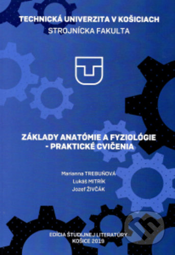Kniha: Základy anatómie a fyziológie - praktické cvičenia (Jozef Živčák, Lukáš Mitrík a Marianna Trebuňová). Technická univerzita v Košiciach, 2019 Kniha: Základy anatómie a fyziológie - praktické cvičenia (Jozef Živčák, Lukáš Mitrík a Marianna Trebuňová). Technická univerzita v Košiciach, 2019