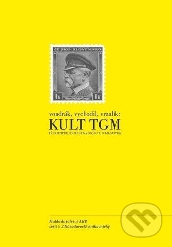 Kniha: Kult TGM (Adam B. Bartoš, František Vychodil, Jan Vrzalík a Václav Vondrák). Adam B. Bartoš, 2018 Kniha: Kult TGM (Adam B. Bartoš, František Vychodil, Jan Vrzalík a Václav Vondrák). Adam B. Bartoš, 2018