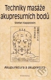 Techniky masáže akupresurních bodů - Stefan Kappstein, Fontána, 2006
