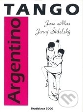 Kniha: Tango Argentino (Jose Mas a Juraj Šidelský). H plus, 2000 Kniha: Tango Argentino (Jose Mas a Juraj Šidelský). H plus, 2000