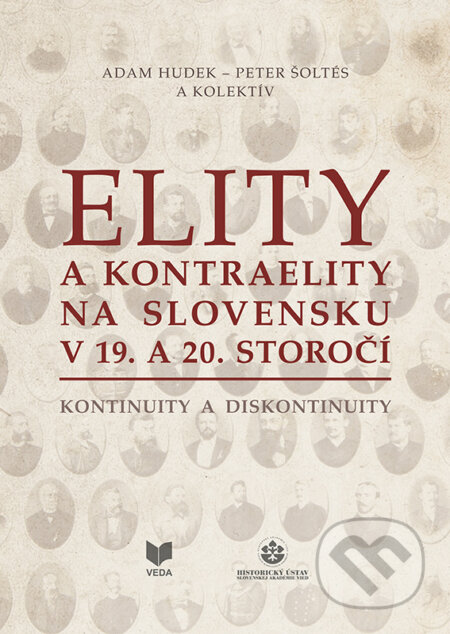 Kniha: Elity a kontraelity na Slovensku v 19. a 20. storočí (Adam Hudek, Peter Šoltés a kolektiv). VEDA, 2019 Kniha: Elity a kontraelity na Slovensku v 19. a 20. storočí (Adam Hudek, Peter Šoltés a kolektiv). VEDA, 2019