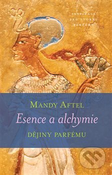 Kniha: Esence a alchymie (Mandy Aftel). One Woman Press, 2020 Kniha: Esence a alchymie (Mandy Aftel). One Woman Press, 2020