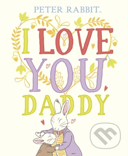 Kniha: Peter Rabbit I Love You Daddy (Beatrix Potter). Puffin Books, 2020 Kniha: Peter Rabbit I Love You Daddy (Beatrix Potter). Puffin Books, 2020