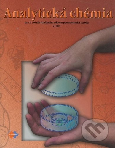 Analytická chémia pre 2. ročník študijného odboru potravinárska výroba 2.časť - Alena Brandšteterová, Expol Pedagogika, 2006