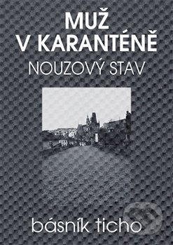 Kniha: Muž v karanténě - Nouzový stav (Básník Ticho). Our production, 2020 Kniha: Muž v karanténě - Nouzový stav (Básník Ticho). Our production, 2020