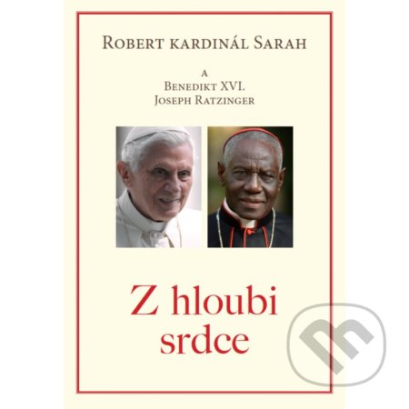 Kniha: Z hloubi srdce (Robert Sarah a Joseph Ratzinger). Hesperion, 2020 Kniha: Z hloubi srdce (Robert Sarah a Joseph Ratzinger). Hesperion, 2020