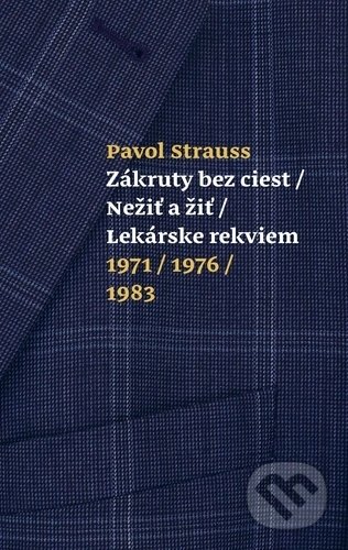 Kniha: Zákruty bez ciest/Nežiť a žiť/Lekárske rekviem (Pavol Strauss). G-ATELIÉR, 2019 Kniha: Zákruty bez ciest/Nežiť a žiť/Lekárske rekviem (Pavol Strauss). G-ATELIÉR, 2019