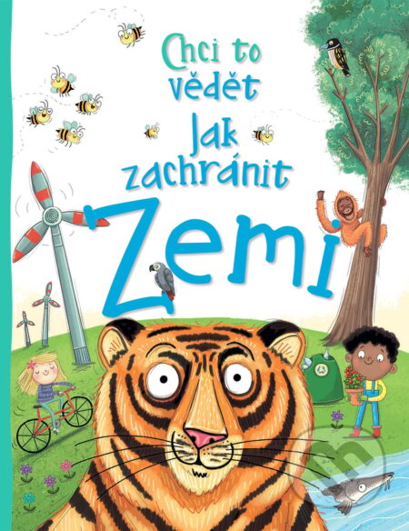 Kniha: Chci to vědět: Jak zachránit Zemi (Camilla de la Bedoyere). Slovart CZ, 2020 Kniha: Chci to vědět: Jak zachránit Zemi (Camilla de la Bedoyere). Slovart CZ, 2020