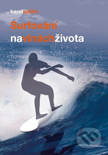 E-kniha: Surfování na vlnách života (Karel Spilko). Trans World Tour, 2015 E-kniha: Surfování na vlnách života (Karel Spilko). Trans World Tour, 2015