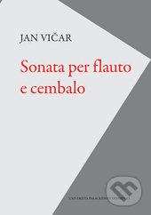 Kniha: Sonata per flauto e cembalo (Jan Vičar). Univerzita Palackého v Olomouci, 2017 Kniha: Sonata per flauto e cembalo (Jan Vičar). Univerzita Palackého v Olomouci, 2017