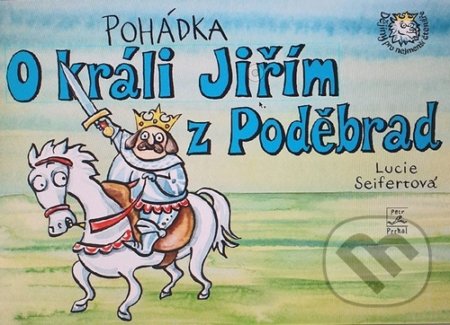 Kniha: Pohádka o králi Jiřím z Poděbrad (Lucie Seifertová). Petr Prchal, 2020 Kniha: Pohádka o králi Jiřím z Poděbrad (Lucie Seifertová). Petr Prchal, 2020