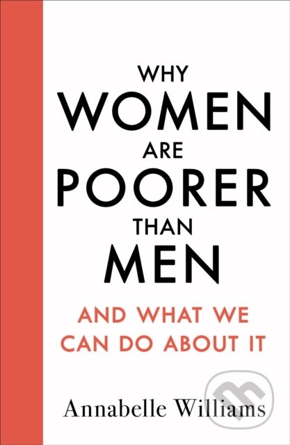 Kniha: Why Women Are Poorer Than Men And What We Can Do About It (Annabelle Williams). Michael Joseph, 2020 Kniha: Why Women Are Poorer Than Men And What We Can Do About It (Annabelle Williams). Michael Joseph, 2020