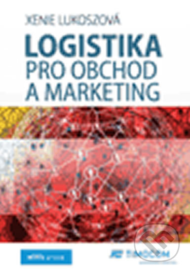 Kniha: Logistika pro obchod a marketing (Xenie Lukoszová). Ekopress, 2020 Kniha: Logistika pro obchod a marketing (Xenie Lukoszová). Ekopress, 2020