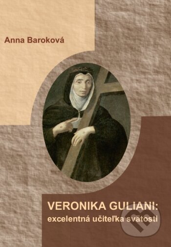 Kniha: Veronika Giuliani: excelentná učiteľka svätosti (Anna Baroková). Katolícka Univerzita v Ružomberku, 2020 Kniha: Veronika Giuliani: excelentná učiteľka svätosti (Anna Baroková). Katolícka Univerzita v Ružomberku, 2020