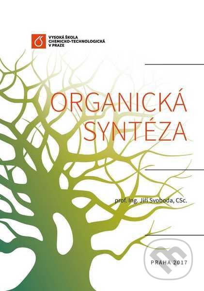 Kniha: Organická syntéza (Jiří Svoboda). Vydavatelství VŠCHT, 2017 Kniha: Organická syntéza (Jiří Svoboda). Vydavatelství VŠCHT, 2017