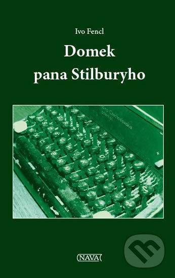 Kniha: Domek pana Stilburyho (Ivo Fencl). Nava, 2013 Kniha: Domek pana Stilburyho (Ivo Fencl). Nava, 2013