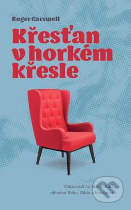 Kniha: Křesťan v hořkém křesle (Roger Carswell). Návrat domů, 2020 Kniha: Křesťan v hořkém křesle (Roger Carswell). Návrat domů, 2020