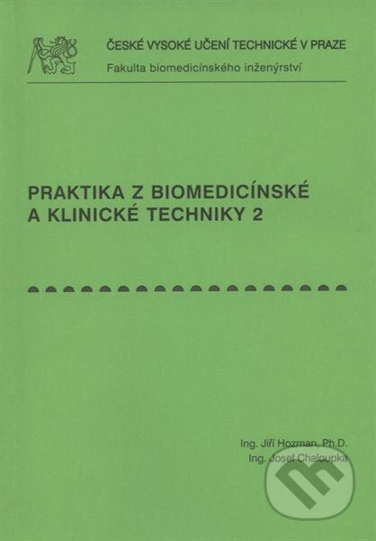 Kniha: Praktika z biomedicínské a klinické techniky 2. (Jiří Hozman). ČVUT, 2010 Kniha: Praktika z biomedicínské a klinické techniky 2. (Jiří Hozman). ČVUT, 2010