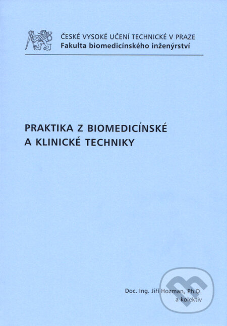 Kniha: Praktika z biomedicínské a klinické techniky (Jiří Hozman). ČVUT, 2010 Kniha: Praktika z biomedicínské a klinické techniky (Jiří Hozman). ČVUT, 2010