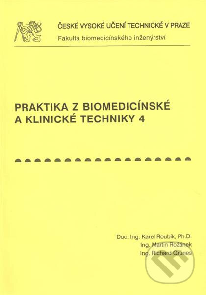 Kniha: Praktika z biomedicínské a klinické techniky 4. (Karel Roubík). ČVUT, 2010 Kniha: Praktika z biomedicínské a klinické techniky 4. (Karel Roubík). ČVUT, 2010