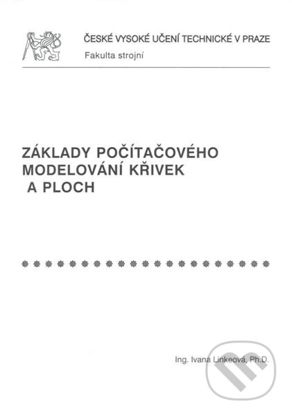Kniha: Základy počítačového modelování křivek a ploch (Ivana Linkeová). ČVUT, 2012 Kniha: Základy počítačového modelování křivek a ploch (Ivana Linkeová). ČVUT, 2012