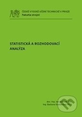 Kniha: Statistická a rozhodovací analýza (Barbora Stieberová a Jan Kožíšek). ČVUT, 2017 Kniha: Statistická a rozhodovací analýza (Barbora Stieberová a Jan Kožíšek). ČVUT, 2017