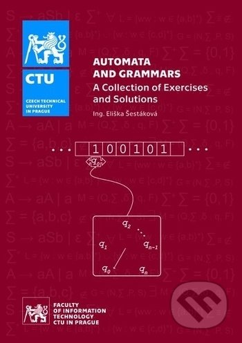 Kniha: Automata and Grammars - A Collection of exercises and Solutions (Eliška Šestáková). ČVUT, 2018 Kniha: Automata and Grammars - A Collection of exercises and Solutions (Eliška Šestáková). ČVUT, 2018