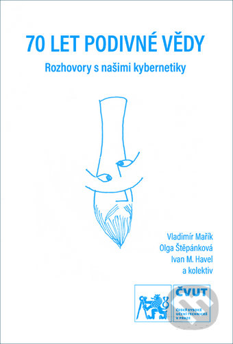 Kniha: 70 let podivné vědy (Vladimír Mařík). ČVUT, 2019 Kniha: 70 let podivné vědy (Vladimír Mařík). ČVUT, 2019