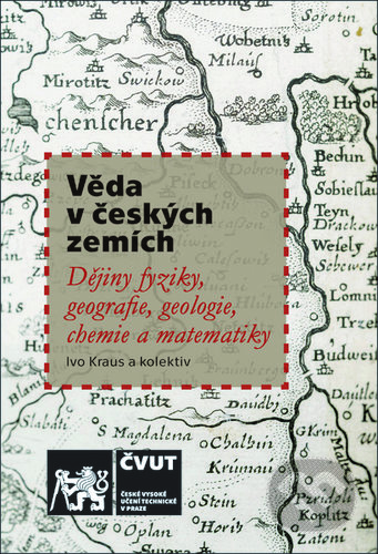 Kniha: Věda v českých zemích (Ivo Kraus a kolektiv). ČVUT, 2019 Kniha: Věda v českých zemích (Ivo Kraus a kolektiv). ČVUT, 2019