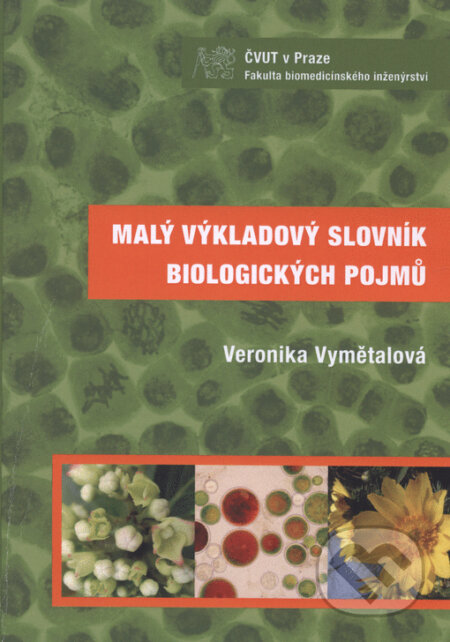 Malý výkladový slovník biologických pojmů - Veronika Vymětalová, ČVUT, 2010
