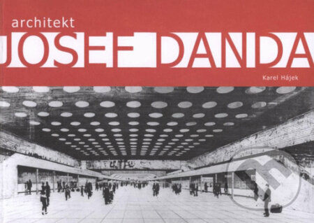 Kniha: Architekt Josef Danda (Karel Hájek). ČVUT, 2008 Kniha: Architekt Josef Danda (Karel Hájek). ČVUT, 2008