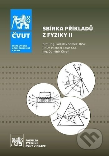Kniha: Sbírka příkladů z Fyziky II. (Dominik Chren, Ladislav Samek a Michael Solar). ČVUT, 2018 Kniha: Sbírka příkladů z Fyziky II. (Dominik Chren, Ladislav Samek a Michael Solar). ČVUT, 2018
