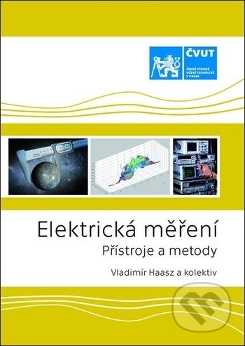 Kniha: Elektrická měření - Přístroje a metody (Vladimír Haasz). ČVUT, 2018 Kniha: Elektrická měření - Přístroje a metody (Vladimír Haasz). ČVUT, 2018