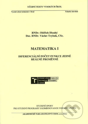 Kniha: Matematika I. - Diferenciální počet funkce jedné reálné proměnné (Oldřich Dlouhý). Akademické nakladatelství CERM, 2018 Kniha: Matematika I. - Diferenciální počet funkce jedné reálné proměnné (Oldřich Dlouhý). Akademické nakladatelství CERM, 2018