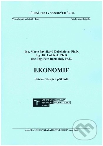 Kniha: Ekonomie. Sbírka řešených příkladů (Akademické nakladatelství CERM). Akademické nakladatelství CERM, 2018 Kniha: Ekonomie. Sbírka řešených příkladů (Akademické nakladatelství CERM). Akademické nakladatelství CERM, 2018