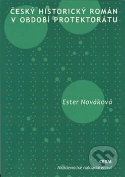 Kniha: Český historický román v období protektorátu (Ester Nováková). Akademické nakladatelství CERM, 2013 Kniha: Český historický román v období protektorátu (Ester Nováková). Akademické nakladatelství CERM, 2013